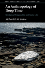 An Anthropology of Deep Time: Geological Temporality and Social Life (New Departures in Anthropology) By Richard D. G. Irvine Cover Image
