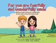 For You Are Fearfully and Wonderfully Made: A Children's Book by a Pediatrician on how God created the human body By Freesia P. Robinson Cover Image