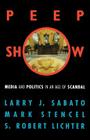 Peepshow: Media and Politics in an Age of Scandal By Larry J. Sabato, Mark Stencel, Robert S. Lichter Cover Image