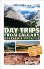 Day Trips from Calgary: 3rd Edition (Revised and Updated) (Best of Alberta) By Bill Corbett Cover Image