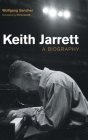 Keith Jarrett: A Biography (Popular Music History) By Wolfgang Sandner, Chris Jarrett (Translator) Cover Image