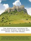 The Athenaeum: A Journal of Literature, Science, the Fine Arts, Music, and the Drama... By James Silk Buckingham, John Sterling, Frederick Denison Maurice (Created by) Cover Image