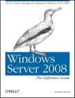 Windows Server 2008: The Definitive Guide: All You Need to Manage and Administer Windows Server 2008 Cover Image