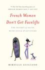 French Women Don't Get Facelifts: The Secret of Aging with Style & Attitude Cover Image