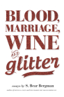 Blood, Marriage, Wine, & Glitter Cover Image