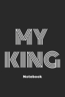 My King Notebook Gift: My King Notebook, 120 Pages, 6 x 9, Soft Cover Cover Image