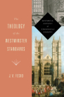 The Theology of the Westminster Standards: Historical Context and Theological Insights (Refo500) Cover Image