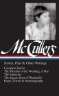 Carson McCullers: Stories, Plays & Other Writings (LOA #287): Complete stories / The Member of the Wedding: A Play / The Sojourner / The  Square Root of Wonderful / essays, poems & autobiography (Library of America Carson McCullers Edition #2) Cover Image