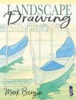 Landscape Drawing: Inspirational Step-By-Step Illustrations Show You How to Master Landscape Drawing and Painting By Mark Bergin Cover Image