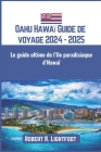 Oahu Hawaï Guide de voyage 2024 - 2025: Le guide ultime de l'île paradisiaque d'Hawaï Cover Image