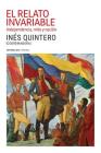 El relato invariable: Independencia, mito y nación By Pedro Correa, Miguel F. Dorta, José Bifano Cover Image