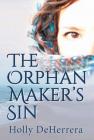 The Orphan Maker's Sin By Holly Deherrera Cover Image
