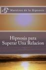 Hipnosis para Superar Una Relacion By Maestros de la Hipnosis Cover Image