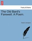 The Old Bard's Farewell. a Poem. By Edward Jerningham Cover Image