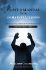 Prayer Manual For Daily Intercession: Effective way to pray and intercede like a fire brand intercessor. By Manasseh Omechamba Cover Image