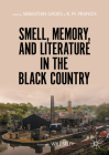 Smell, Memory, and Literature in the Black Country By Sebastian Groes (Editor), R. M. Francis (Editor), Will Self (Foreword by) Cover Image