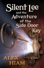 Silent Lee: And the Adventure of the Side Door Key By Alex Hiam Cover Image