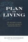 Plan on Living: The Retiree's Guide to Lasting Income & Enduring Wealth By Scott Peterson Cover Image