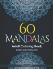 60 Mandalas Coloring Book for Adults I Black Background I: Stress Relieving Designs for Adults Relaxation (Ideal for this quarantine) By Peter Owen Cover Image