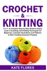 Crochet & Knitting: 2 in 1: A Complete Step by Step Guide to Easily Learn Crocheting and Knitting Techniques for Beginners. Includes Illus By Kate Flores Cover Image