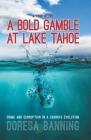 A Bold Gamble at Lake Tahoe: Crime and Corruption in a Casino's Evolution By Doresa Banning Cover Image