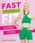 Fast Yourself Fit: Using Fasting and Low-Carb Eating to Lose Weight and Feel Gre at By Emma Van Carlen Cover Image