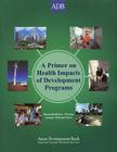 A Primer on Health Impacts of Development Policies, Programs, and Projects By Genandrialine L. Peralta, Joseph Michael Hunt Cover Image
