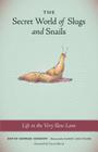 The Secret World of Slugs and Snails: Life in the Very Slow Lane By David George Gordon, Karen Luke Fildes (Illustrator), Ciscoe Morris (Foreword by) Cover Image