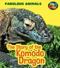 The Story of the Komodo Dragon (Fabulous Animals) By Anita Ganeri Cover Image