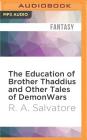 The Education of Brother Thaddius and Other Tales of Demonwars By R. A. Salvatore, Wil Wheaton (Read by), Felicia Day (Read by) Cover Image