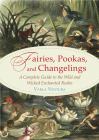 Fairies, Pookas, and Changelings: A Complete Guide to the Wild and Wicked Enchanted Realm By Varla Ventura Cover Image