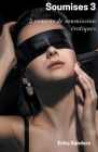 Soumises 3: 5 Romans de Soumission Érotiques By Erika Sanders Cover Image