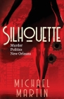 Silhouette: Murder. Politics. New Orleans. By Michael Martin Cover Image