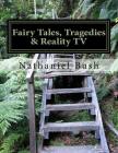 Fairy Tales, Tragedies & Reality TV By Nathaniel Bush Jr Cover Image