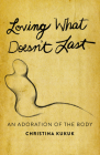 Loving What Doesn't Last: An Adoration of the Body Cover Image