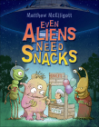 Even Aliens Need Snacks By Matthew McElligott Cover Image