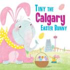 Tiny the Calgary Easter Bunny (Tiny the Easter Bunny) By Eric James Cover Image