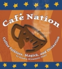 Café Nation: Coffee Folklore, Magick, and Divination By Sandra Mizumoto Posey Cover Image