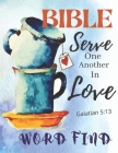 Bible Word Find- Serve One Another in Love Galatian 5: 13: Activities book Word Search for adults, Brain game puzzles book for Seniors Cover Image