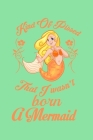 Kind Of Pissed I Wasn't Born A Mermaid: Half College Ruled Notebook By Green Cow Land Cover Image