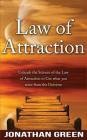 Law of Attraction: Unleash the Law of Attraction to Get What You Want from the Universe By Jonathan Green Cover Image