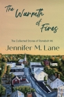 The Warmth of Fires By Jennifer M. Lane Cover Image