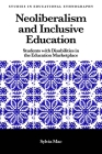 Neoliberalism and Inclusive Education: Students with Disabilities in the Education Marketplace (Studies in Educational Ethnography) By Sylvia Mac Cover Image