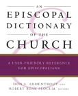 An Episcopal Dictionary of the Church: A User-Friendly Reference for Episcopalians Cover Image