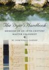 The Dyer's Handbook: Memoirs of an 18th Century Master Colourist (Ancient Textiles #26) Cover Image
