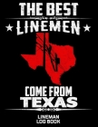 The Best Linemen Come From Texas Lineman Log Book: Great Logbook Gifts For Electrical Engineer, Lineman And Electrician, 8.5 X 11, 120 Pages White Pap Cover Image