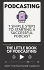 Podcasting - The little Book of Podcasting: 7 Simple Steps to Starting a Successful Podcast By Jerry The Pod-Starter Hamilton Cover Image