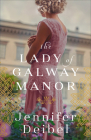 Lady of Galway Manor By Jennifer Deibel Cover Image