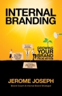 Internal Branding: Growing Your Brand from Within By Jerome Joseph Cover Image