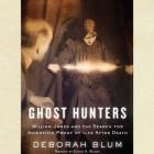 Ghost Hunters: William James and the Search for Scientific Proof of Life After Death By Deborah Blum, George K. Wilson (Read by) Cover Image